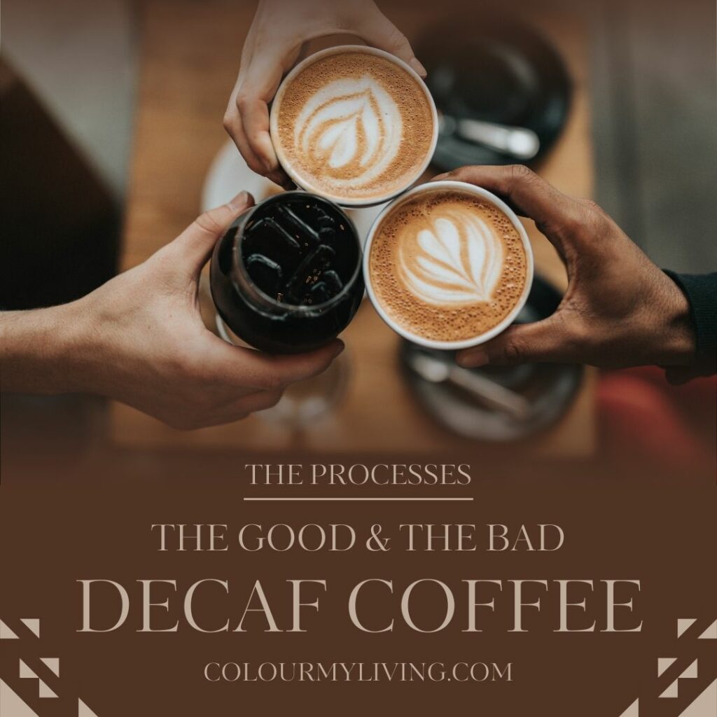 Decaf Coffee The Process The Good The Bad colourmylivingcom