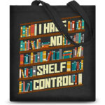 I have no shelf control tote bag