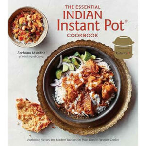 The Essential Indian Instant Pot Cookbook by Archana Mundhe